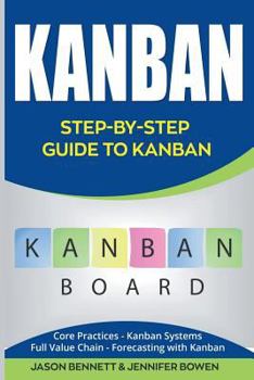 Paperback Kanban: Step-By-Step Guide to Kanban (Core Practices, Kanban Systems, Full Value Chain, Forecasting with Kanban) Book