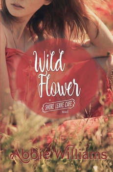 Wild Flower - Book #5 of the Shore Leave Cafe