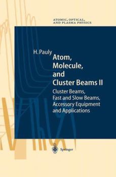 Paperback Atom, Molecule, and Cluster Beams II: Cluster Beams, Fast and Slow Beams, Accessory Equipment and Applications Book
