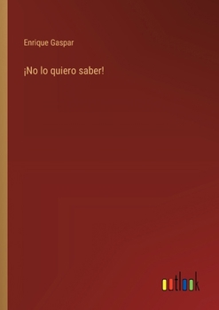 ¡No lo quiero saber!