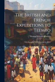 Paperback The British and French Expeditions to Teembo: With Remarks On Civilization in Africa Book