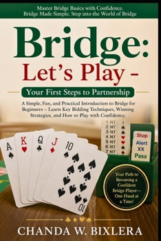 BRIDGE: LET'S PLAY - YOUR FIRST STEPS TO PARTNERSHIP: A Simple, Fun, and Practical Introduction to Bridge for Beginners – Learn Key Bidding ... Strategies, and How to Play with Confidence.