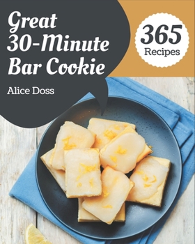 Paperback 365 Great 30-Minute Bar Cookie Recipes: Discover 30-Minute Bar Cookie Cookbook NOW! Book