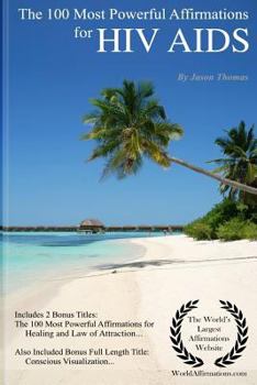 Paperback Affirmation the 100 Most Powerful Affirmations for HIV AIDS - Including 2 Positive & Affirmative Action Bonus Books on Healing & Law of Attraction, Al Book