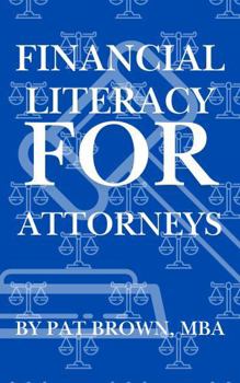 Paperback Financial Literacy For Attorneys: "What Every Attorney Needs to Know About Money but Was Never Taught in Law School" Book