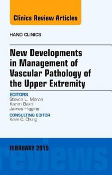 Hardcover New Developments in Management of Vascular Pathology of the Upper Extremity, an Issue of Hand Clinics: Volume 31-1 Book