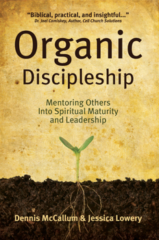 Paperback Organic Discipleship: Mentoring Others Into Spiritual Maturity and Leadership Book