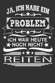 Ja ich habe ein Problem ich war heute noch nicht reiten Kalender 2020: Reiterin Kalender 2020 Geschenk Lustig / Taschenkalender 2020 / Terminplaner ... / Jede Woche eine Seite (German Edition)