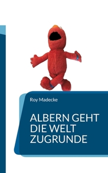 Paperback Albern geht die Welt zugrunde [German] Book