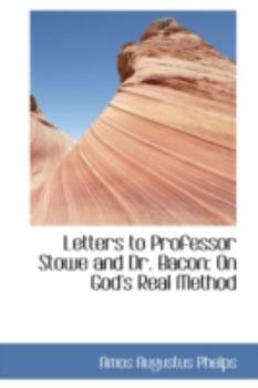 Paperback Letters to Professor Stowe and Dr. Bacon: On God's Real Method Book