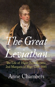Hardcover The Great Leviathan: The Life of Howe Peter Browne, Marquess of Sligo 1788-1845 Book