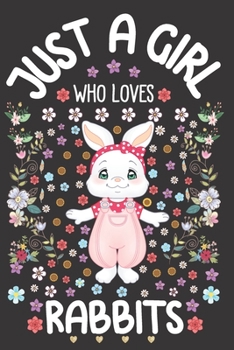 Just A Girl Who Loves Rabbits: Cute Rabbit Girl Notebook for Girls | Funny Bunny Journal for Women ( 6" x 9” ) with Story Space | Rabbit Lady Gift Ideas for Her