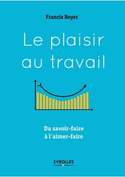 Paperback Le plaisir au travail: Du savoir-faire à l'aimer-faire [French] Book