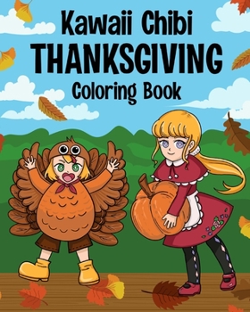 Paperback Kawaii Chibi Thanksgiving Coloring Book for Kids and Adults: Japanese Manga Kawaii Lover, Anime Cute Style, Kawaii Painting, Pumpkin Pie Book