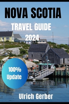An Explorer Guide To NOVA SCOTIA 2024: Immerse Yourself with Hidden Gems, Historical Treasures, and Natural Wonders ,Breathtaking Landscapes and Many More