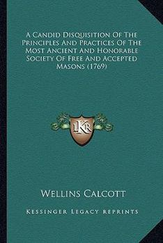 Paperback A Candid Disquisition Of The Principles And Practices Of The Most Ancient And Honorable Society Of Free And Accepted Masons (1769) Book
