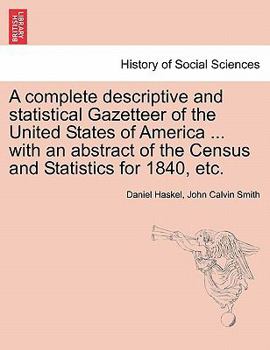 Paperback A complete descriptive and statistical Gazetteer of the United States of America ... with an abstract of the Census and Statistics for 1840, etc. Book