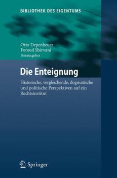 Hardcover Die Enteignung: Historische, Vergleichende, Dogmatische Und Politische Perspektiven Auf Ein Rechtsinstitut [German] Book