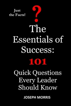 Paperback The Essentials of Success: 101 Quick Questions Every Leader Should Know Book