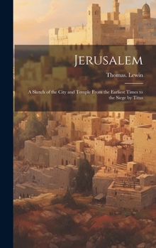 Hardcover Jerusalem; a Sketch of the City and Temple From the Earliest Times to the Siege by Titus Book