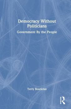 Hardcover Democracy Without Politicians: Government by the People Book