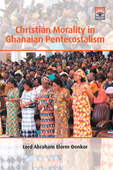 Paperback Christian Morality in Ghanaian Pentecostalism Book