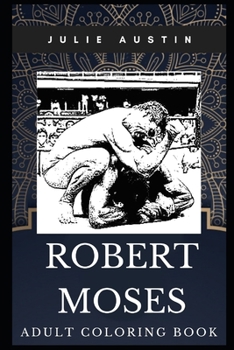 Paperback Robert Moses Adult Coloring Book: Legendary New York Public Official and Master Builder of 20th Century Inspired Coloring Book for Adults Book