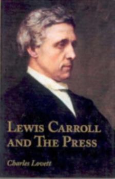 Hardcover Lewis Carroll and the Press: An Annotated Bibliography of Charles Dodgson's Contributions to Periodicals Book