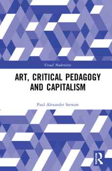 Hardcover Art, Critical Pedagogy and Capitalism Book