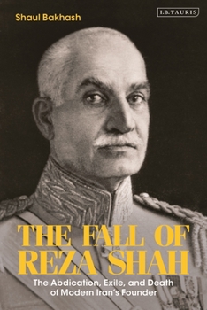 Paperback The Fall of Reza Shah: The Abdication, Exile, and Death of Modern Iran's Founder Book