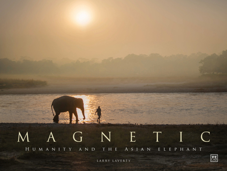 Hardcover Magnetic: Humanity and the Asian Elephant Book