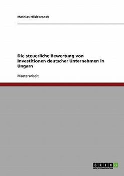 Paperback Die steuerliche Bewertung von Investitionen deutscher Unternehmen in Ungarn [German] Book