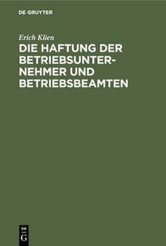 Hardcover Die Haftung Der Betriebsunternehmer Und Betriebsbeamten: Nach §135 Des Gewerbe-Unfallversicherungsgesetzes [German] Book