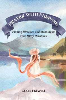 Paperback Prayer with Purpose: Finding Direction and Meaning in Your Daily Devotions Book