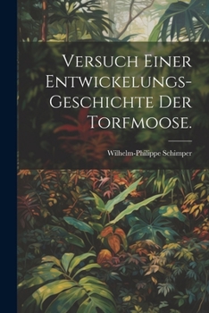 Paperback Versuch einer Entwickelungs-Geschichte der Torfmoose. [German] Book