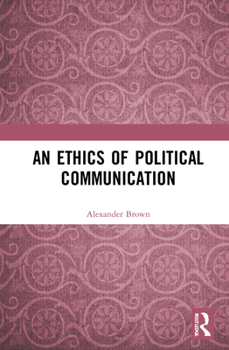 Hardcover An Ethics of Political Communication Book
