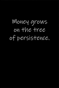 Paperback Money grows on the tree of persistence.: Journal or Notebook (6x9 inches) with 120 doted pages. Book