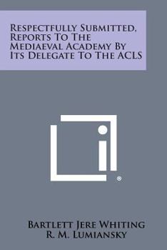 Paperback Respectfully Submitted, Reports to the Mediaeval Academy by Its Delegate to the ACLS Book