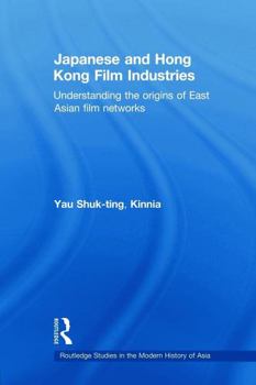 Paperback Japanese and Hong Kong Film Industries: Understanding the Origins of East Asian Film Networks Book