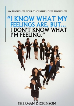 Paperback I know what my feelings are, but I don't know what I'm feeling.: My Thoughts, Your Thoughts, Deep Thoughts Book