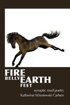 Paperback Fire Belly Earth Feet: synaptic mud poetry Book