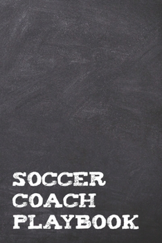 Paperback Soccer Coach Playbook: A Chalkboard Look Football Sports Coach Book For Taking Notes And Making Plays For The Pitch During Practice Or On Soc Book