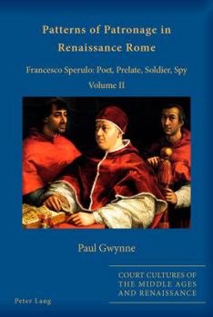 Paperback Patterns of Patronage in Renaissance Rome: Francesco Sperulo: Poet, Prelate, Soldier, Spy - Volume II Book