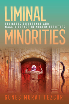 Paperback Liminal Minorities: Religious Difference and Mass Violence in Muslim Societies Book