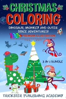 Paperback Christmas Coloring Dinosaur, Monkey and Outer Space Adventures!: 100+ Premium Illustration 3 in 1 Bundle Book