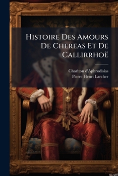 Paperback Histoire Des Amours De Chereas Et De Callirrhoë [French] Book