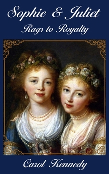 Paperback Sophie and Juliet: Rags to Royalty Book