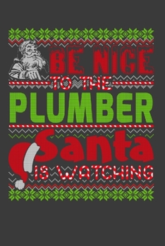 Be Nice To The Plumber Santa Is Watching: Funny Christmas Present For  Plumber .   Plumber Gift Journal for Writing, College Ruled Size 6" x 9", 100 ... Christmas decorations, Santa Claus Theme.