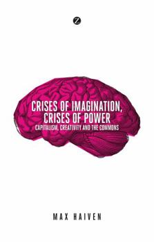 Paperback Crises of Imagination, Crises of Power: Capitalism, Culture and Resistance in a Post-Crash World Book