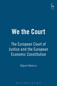 Hardcover We the Court: The European Court of Justice and the European Economic Constitution Book